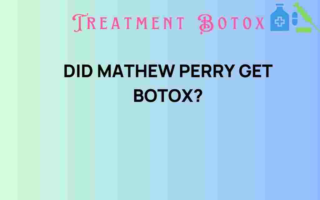 did-matthew-perry-get-botox