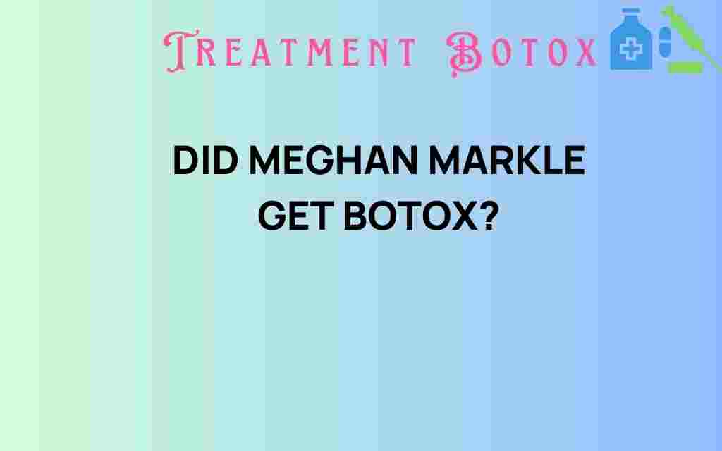 did-meghan-markle-get-botox