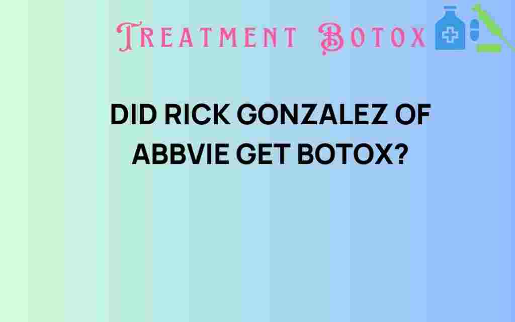 did-rick-gonzalez-abbvie-get-botox