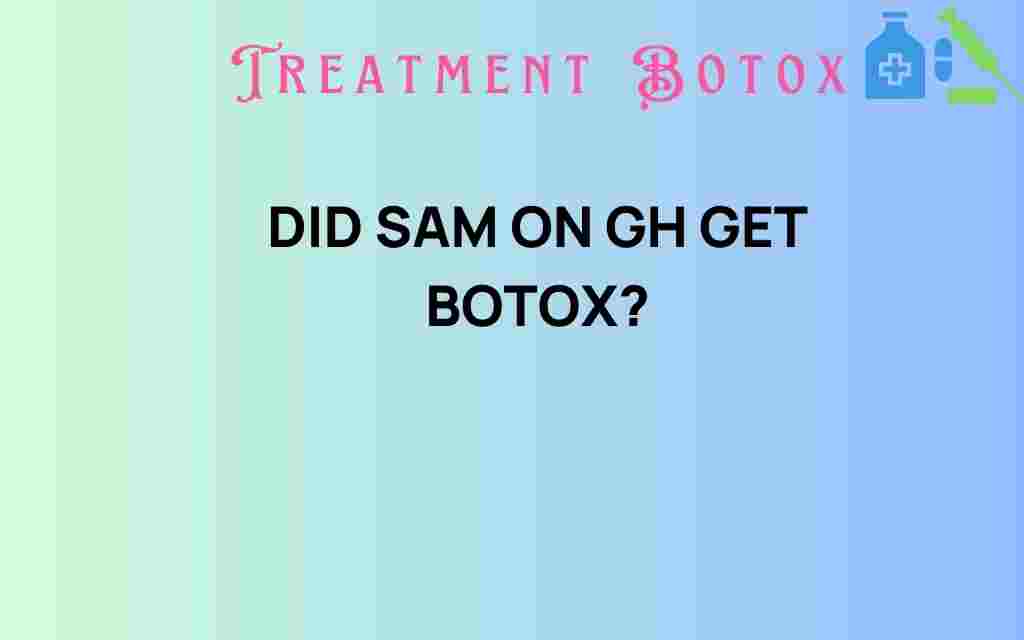 did-sam-on-gh-get-botox