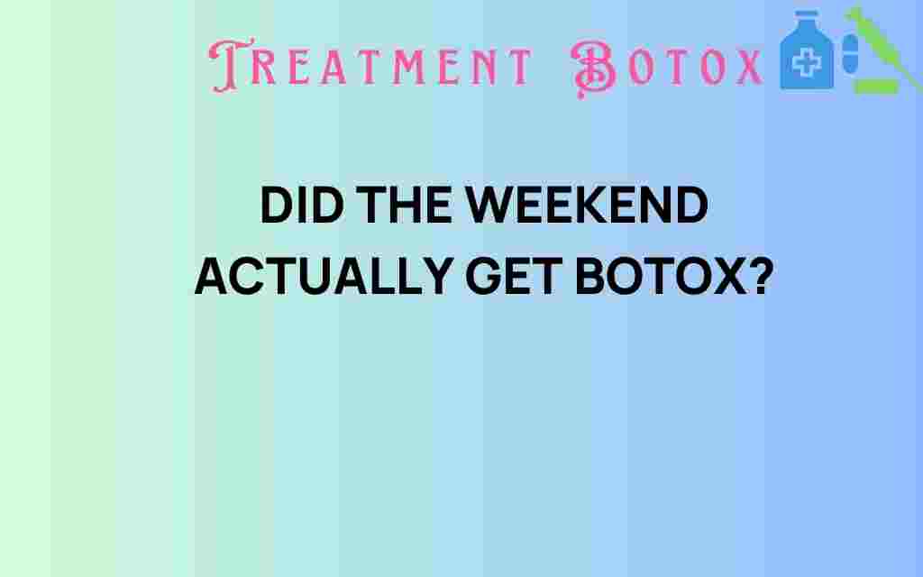 did-the-weeknd-get-botox