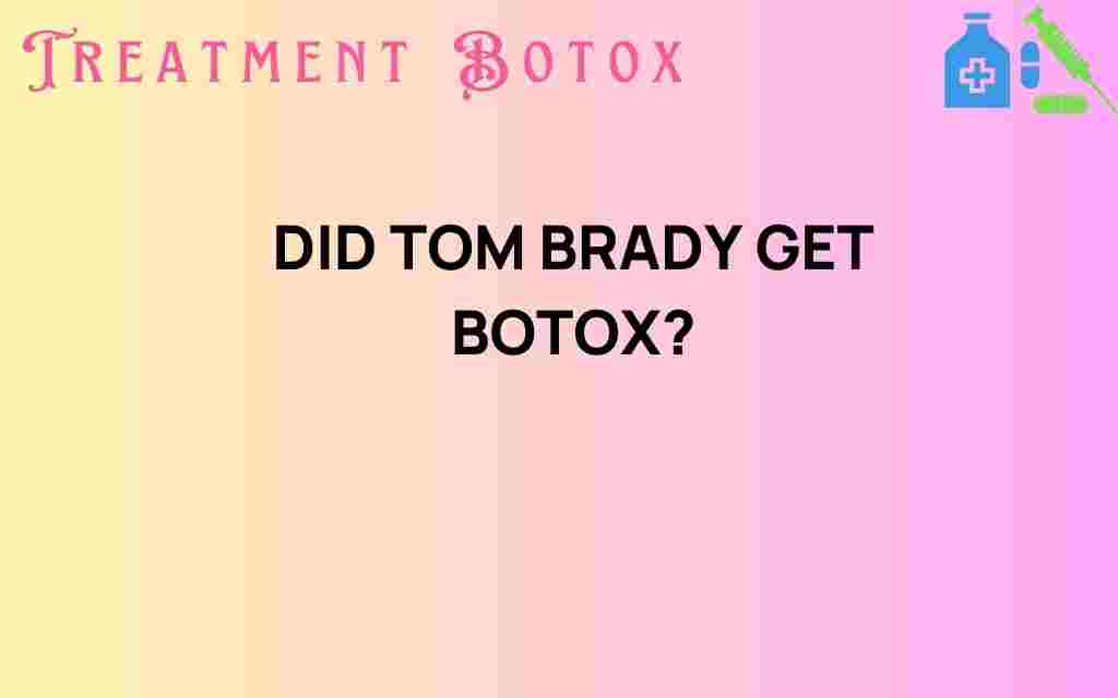 did-tom-brady-get-botox
