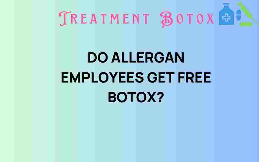 do-allergan-employees-get-free-botox