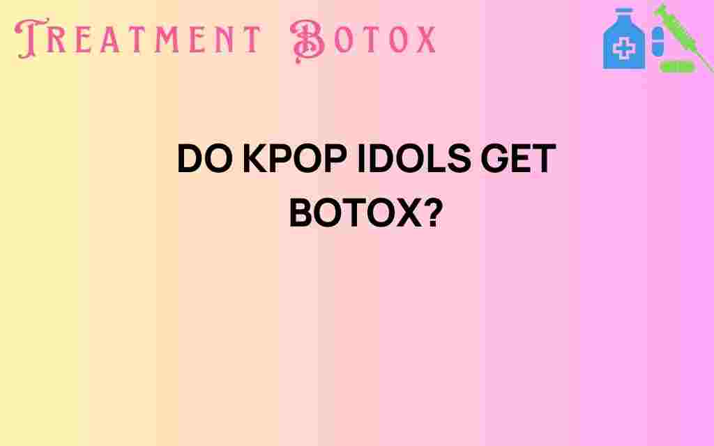 do-kpop-idols-get-botox
