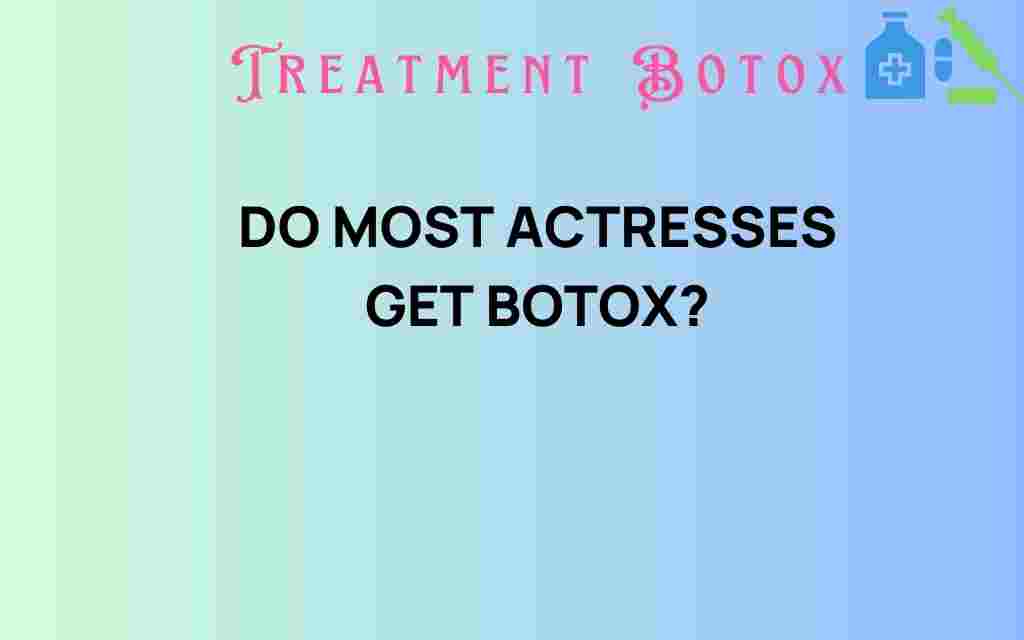 do-most-actresses-get-botox
