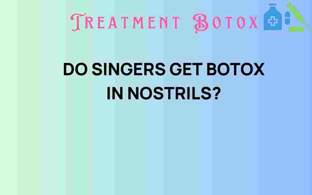 do-singers-get-botox-in-nostrils