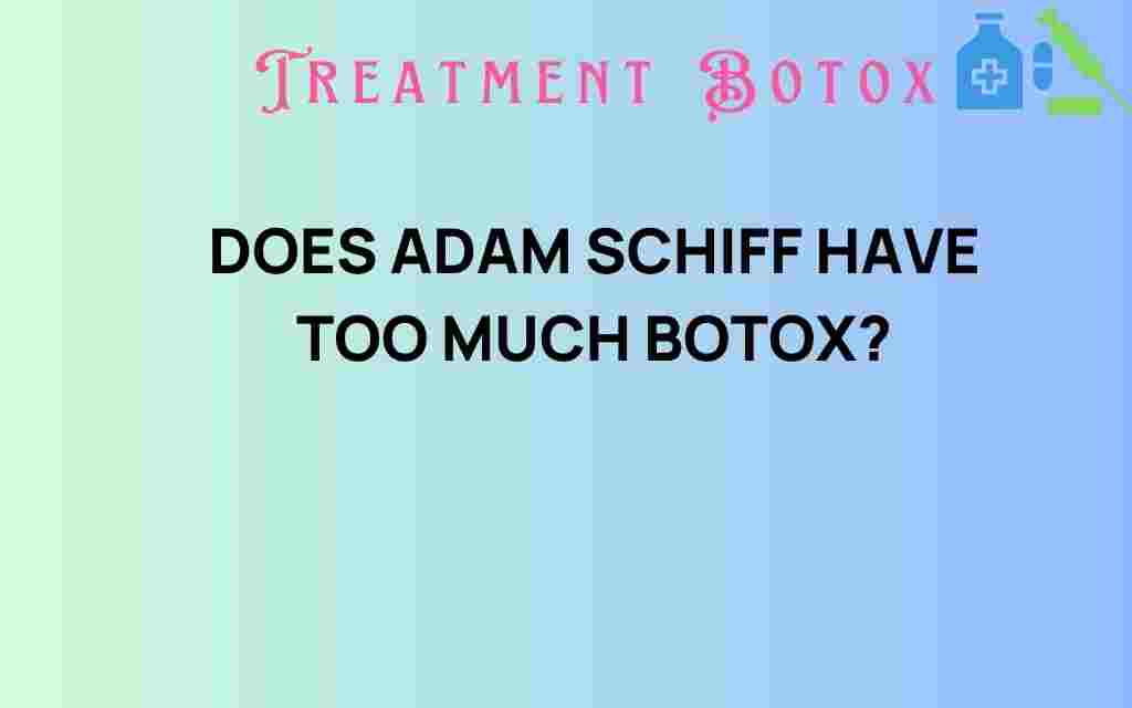 does-adam-schiff-have-too-much-botox