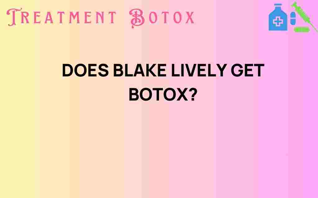 does-blake-lively-get-botox