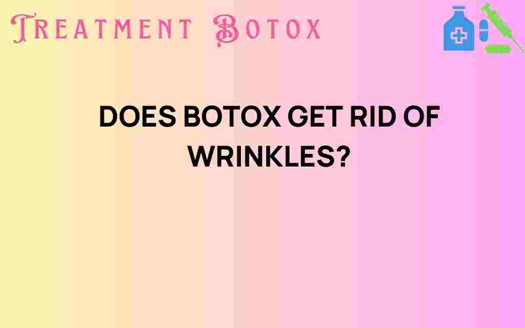 does-botox-get-rid-of-wrinkles