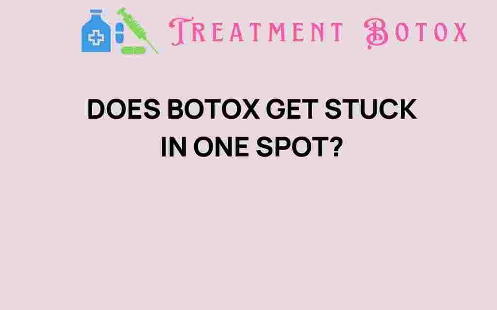 does-botox-get-stuck-in-one-spot