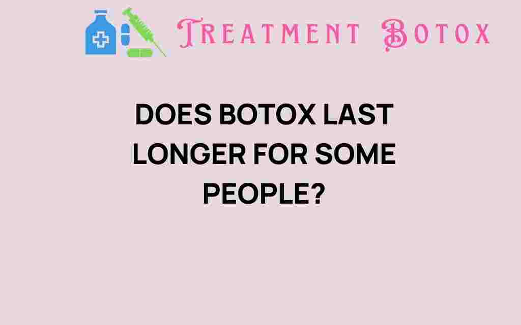 does-botox-last-longer-for-some-individuals