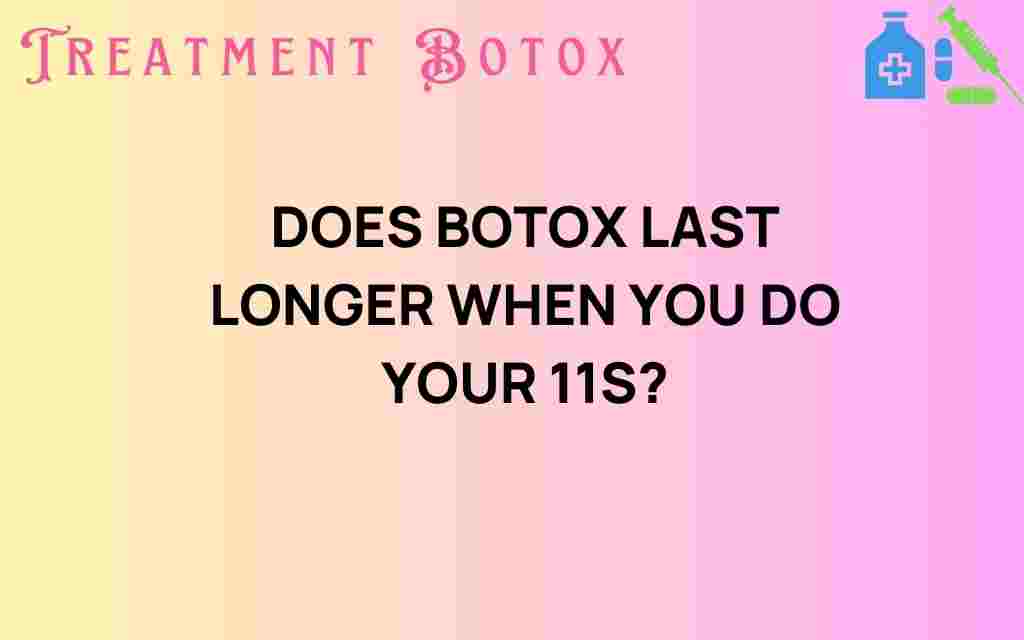 does-botox-last-longer-when-you-do-your-11s