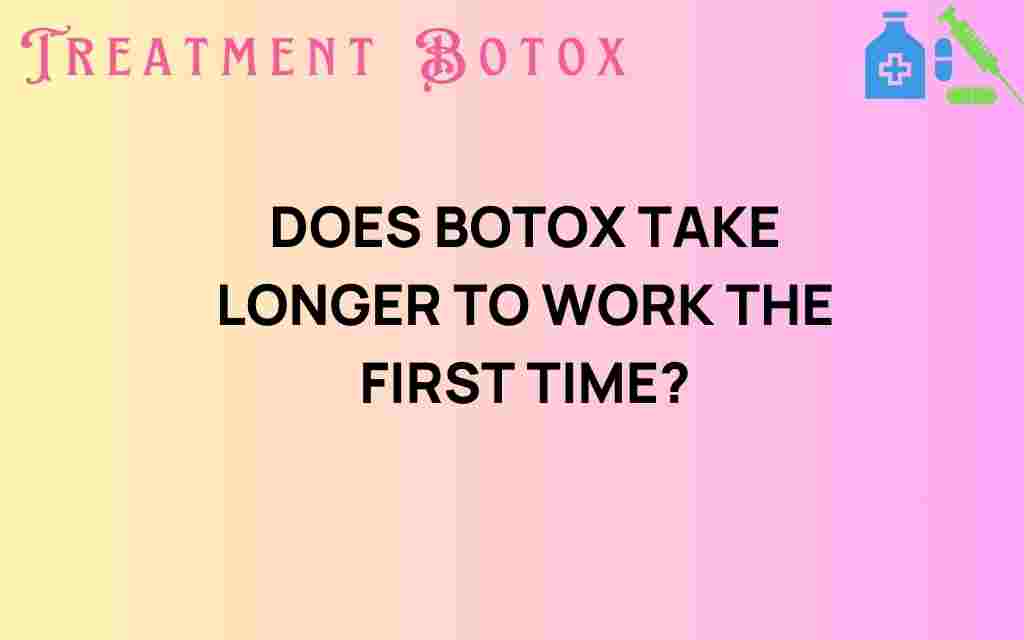 does-botox-take-longer-to-work-first-time