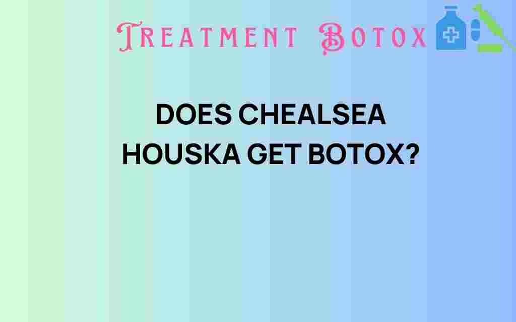 does-chelsea-houska-get-botox