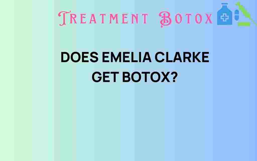 does-emilia-clarke-get-botox