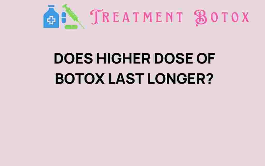 does-higher-dose-of-botox-last-longer