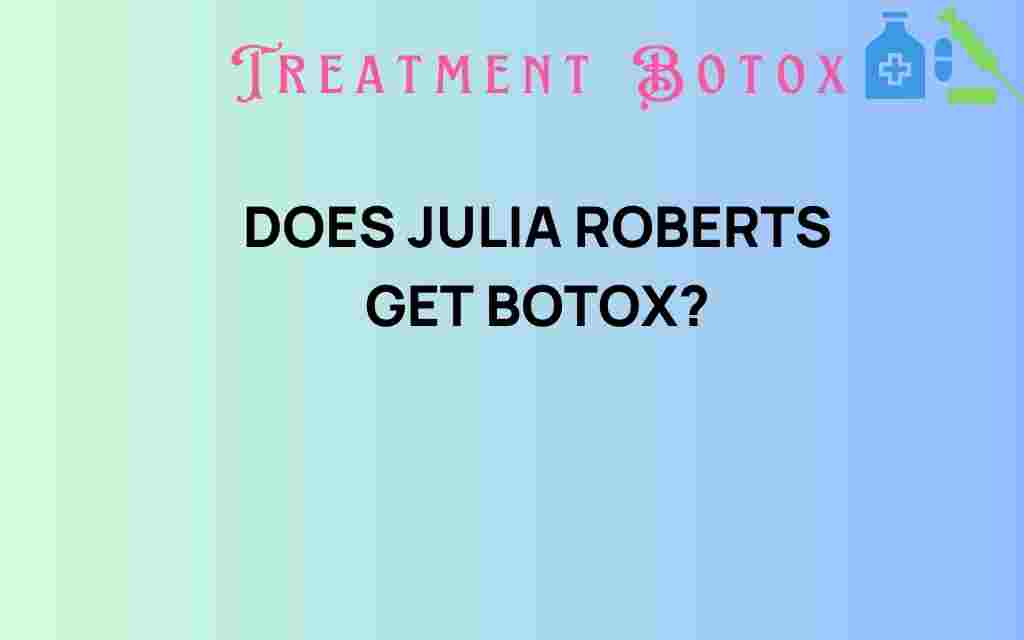 does-julia-roberts-get-botox