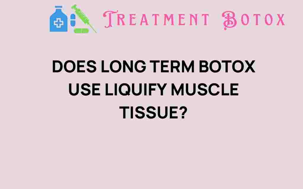 does-long-term-botox-use-liquefy-muscle-tissue