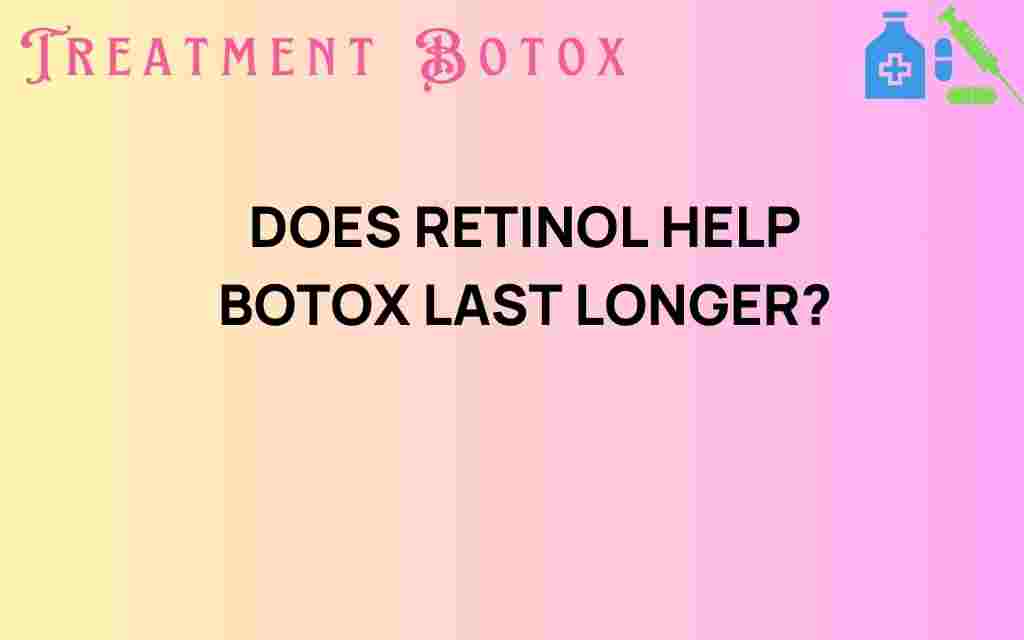 does-retinol-help-botox-last-longer
