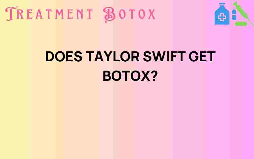 does-taylor-swift-get-botox