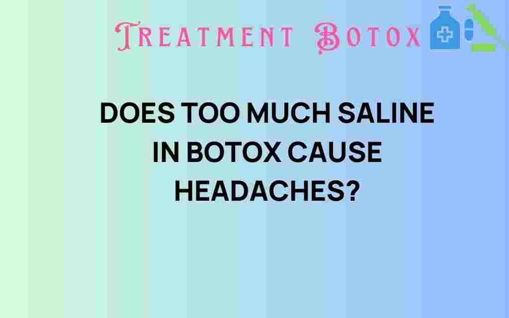 does-too-much-saline-in-botox-cause-headaches