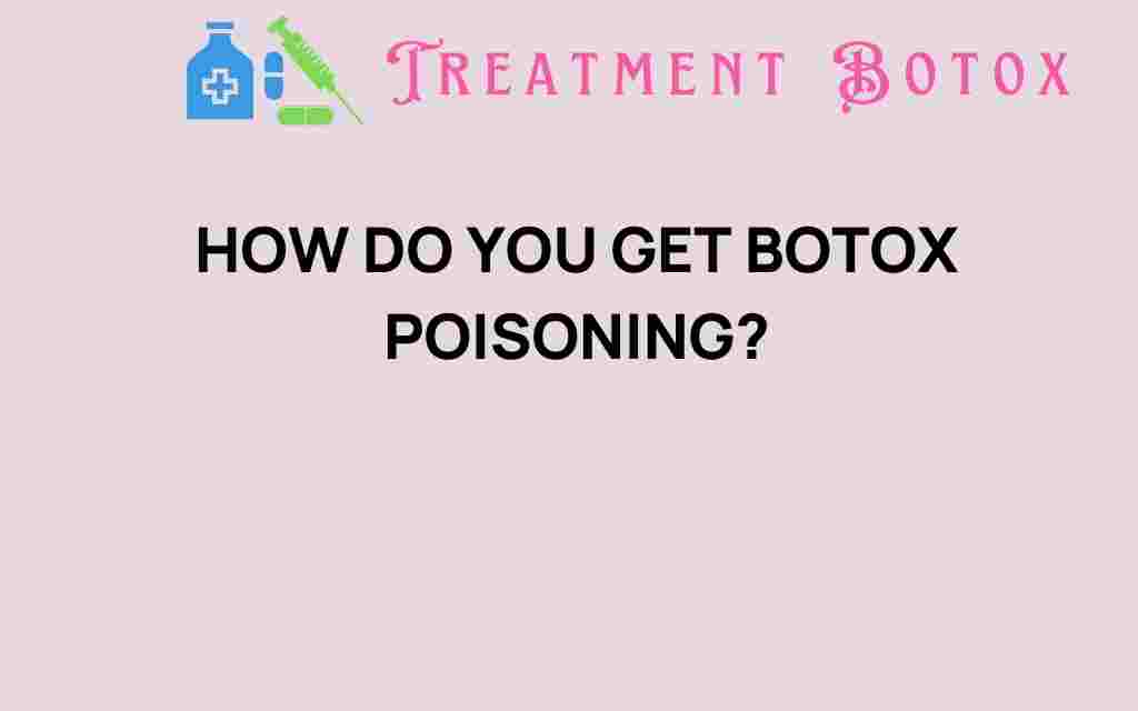 how-do-you-get-botox-poisoning