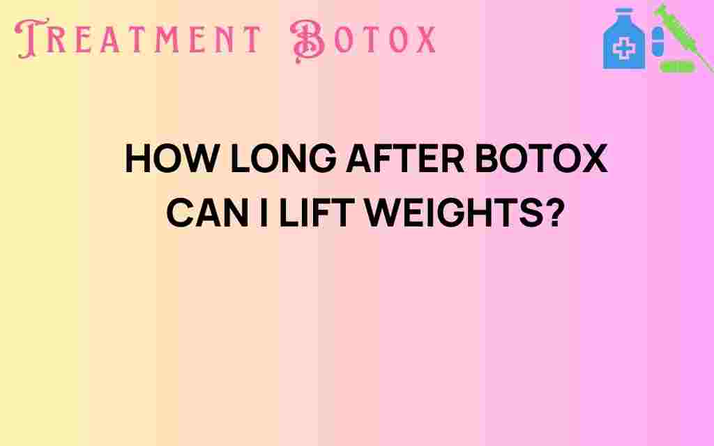how-long-after-botox-can-i-lift-weights