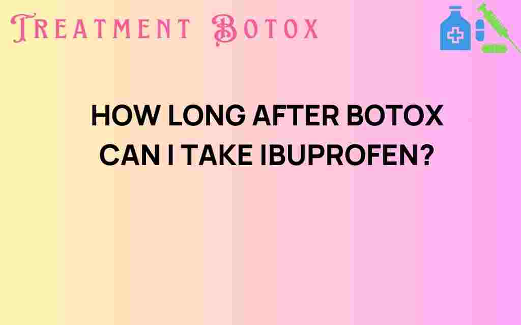 how-long-after-botox-can-i-take-ibuprofen