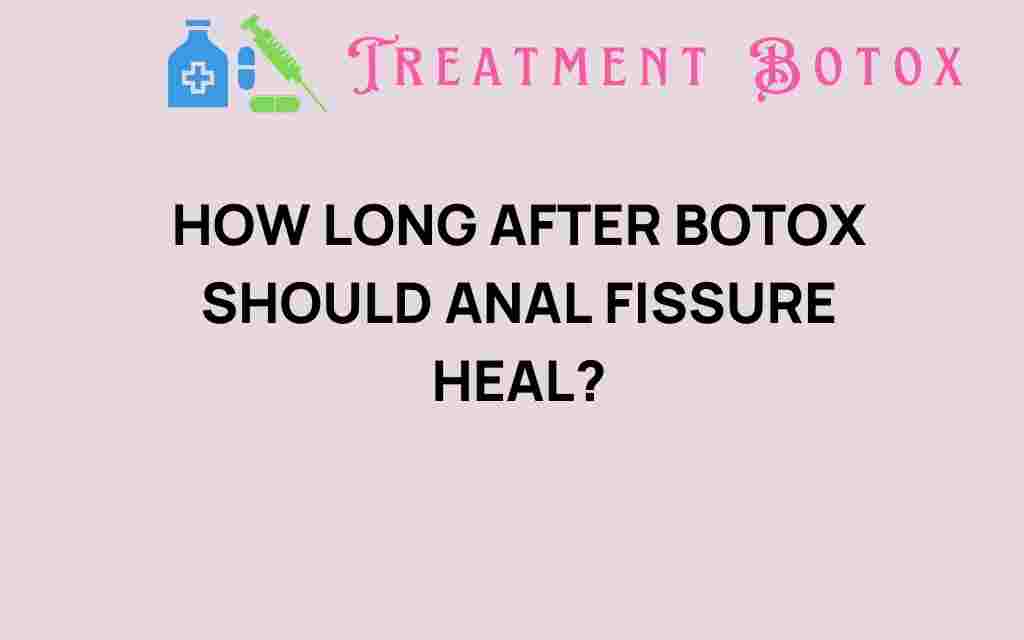 how-long-after-botox-should-anal-fissure-heal