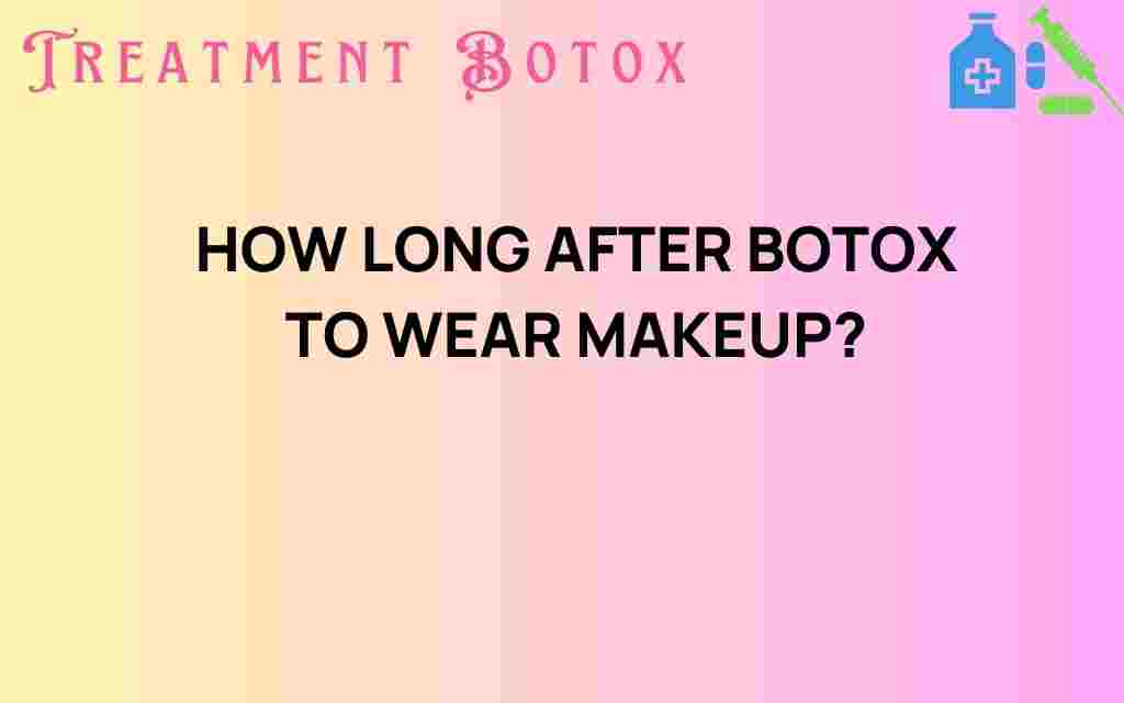 how-long-after-botox-wear-makeup
