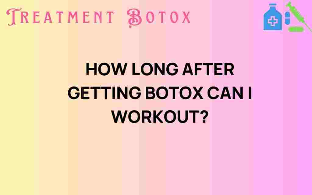 how-long-after-getting-botox-can-i-work-out