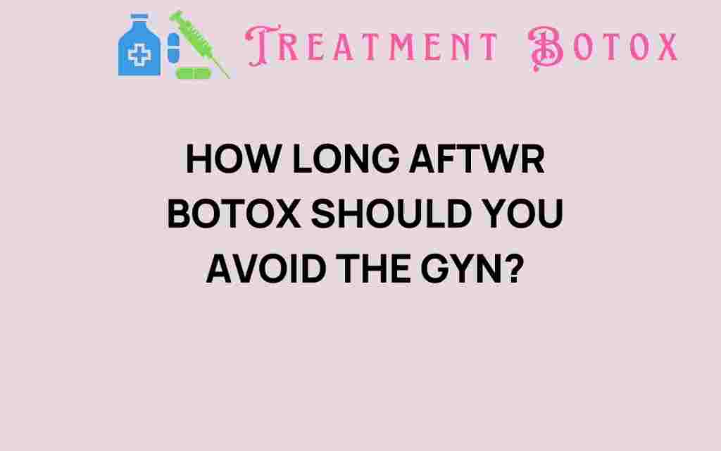 how-long-after-botox-avoid-gynecologist