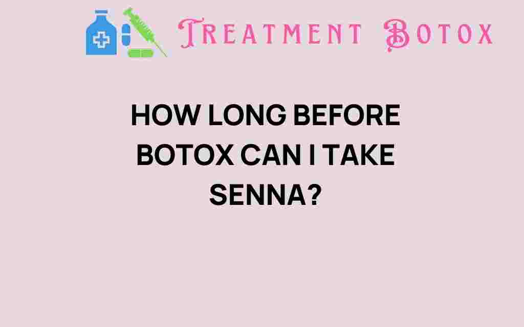 how-long-before-botox-can-i-take-senna