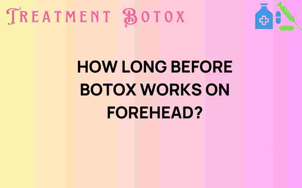 how-long-before-botox-works-on-forehead