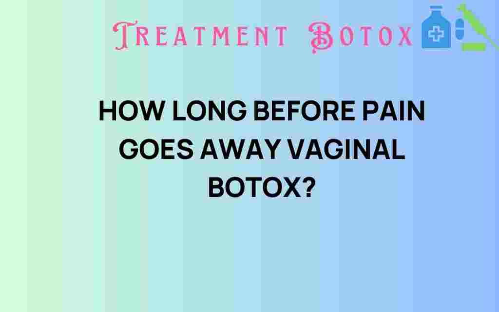 how-long-before-pain-goes-away-vaginal-botox