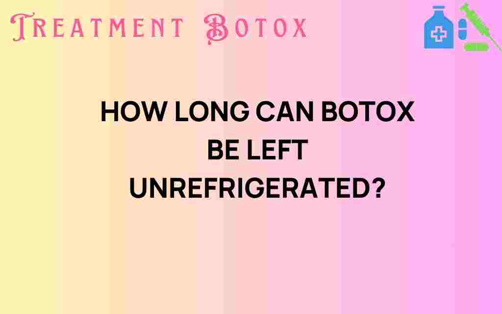 how-long-can-botox-be-left-unrefrigerated