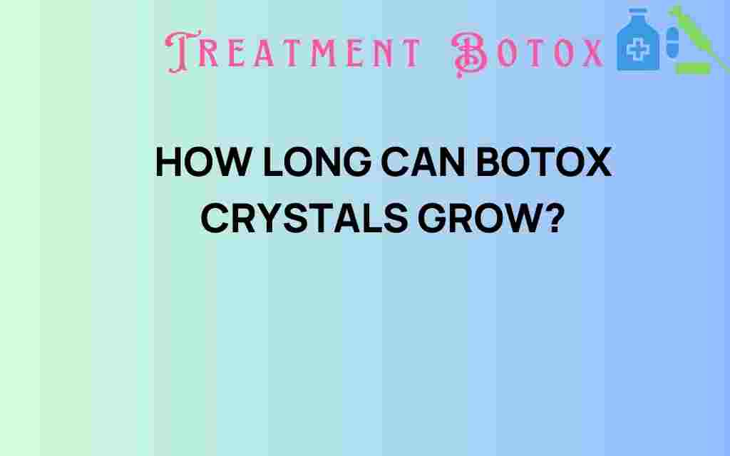 botox-crystals-growth-duration