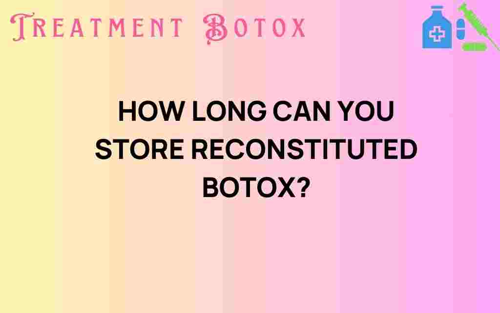 how-long-can-you-store-reconstituted-botox