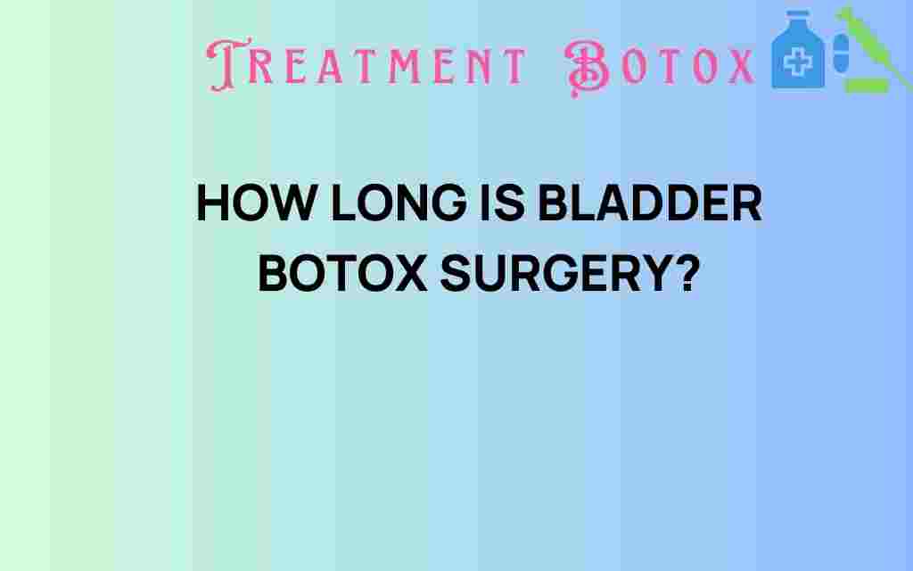 how-long-is-bladder-botox-surgery