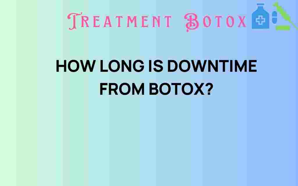 how-long-is-downtime-from-botox