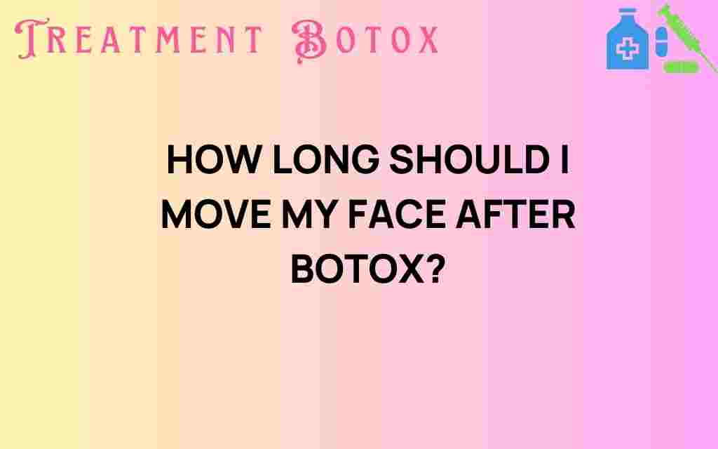 how-long-should-i-move-my-face-after-botox