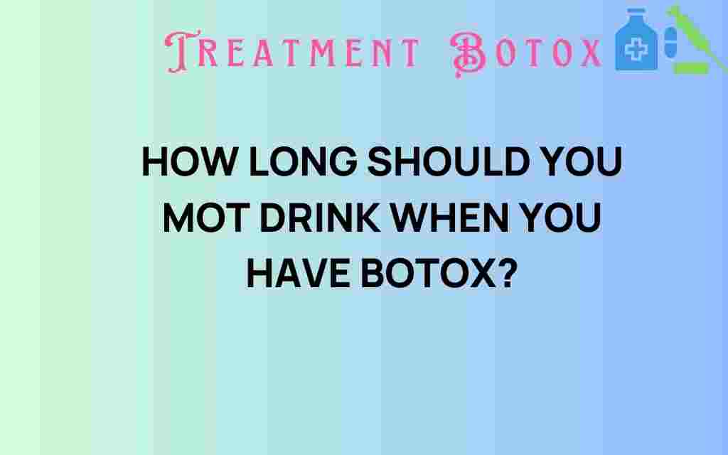 how-long-should-you-avoid-drinking-after-botox