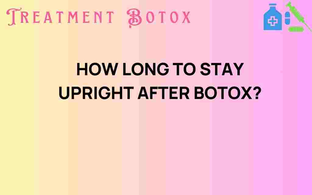 how-long-stay-upright-after-botox