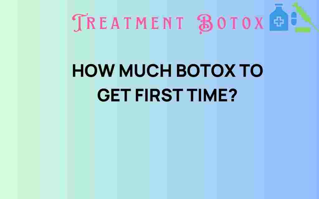 how-much-botox-to-get-first-time