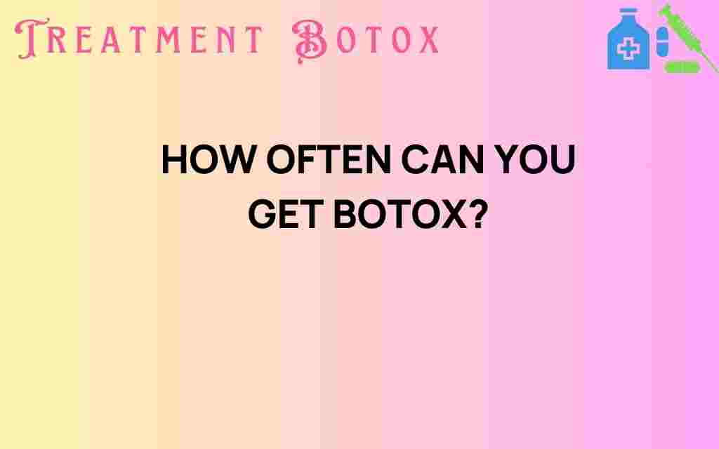 how-often-can-you-get-botox