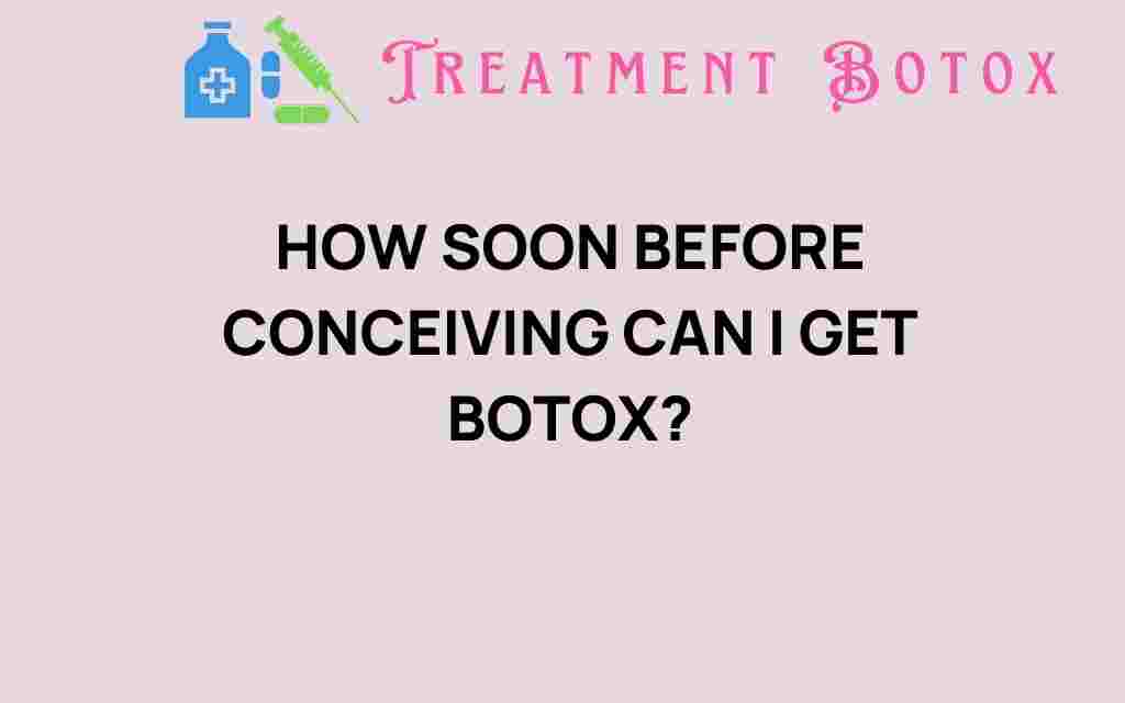 how-soon-before-conceiving-can-i-get-botox