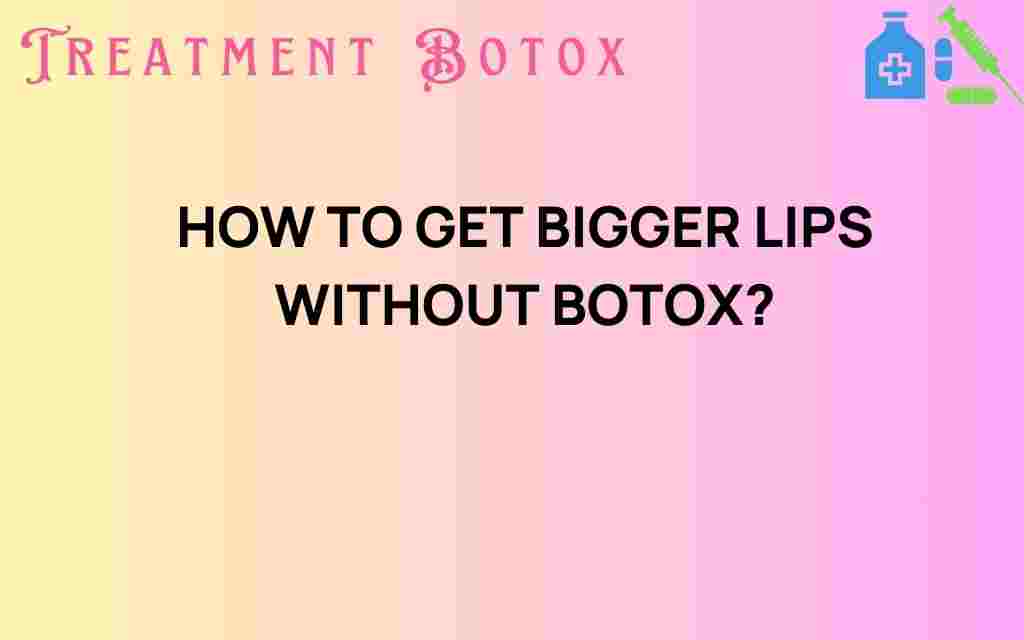 how-to-get-bigger-lips-without-botox