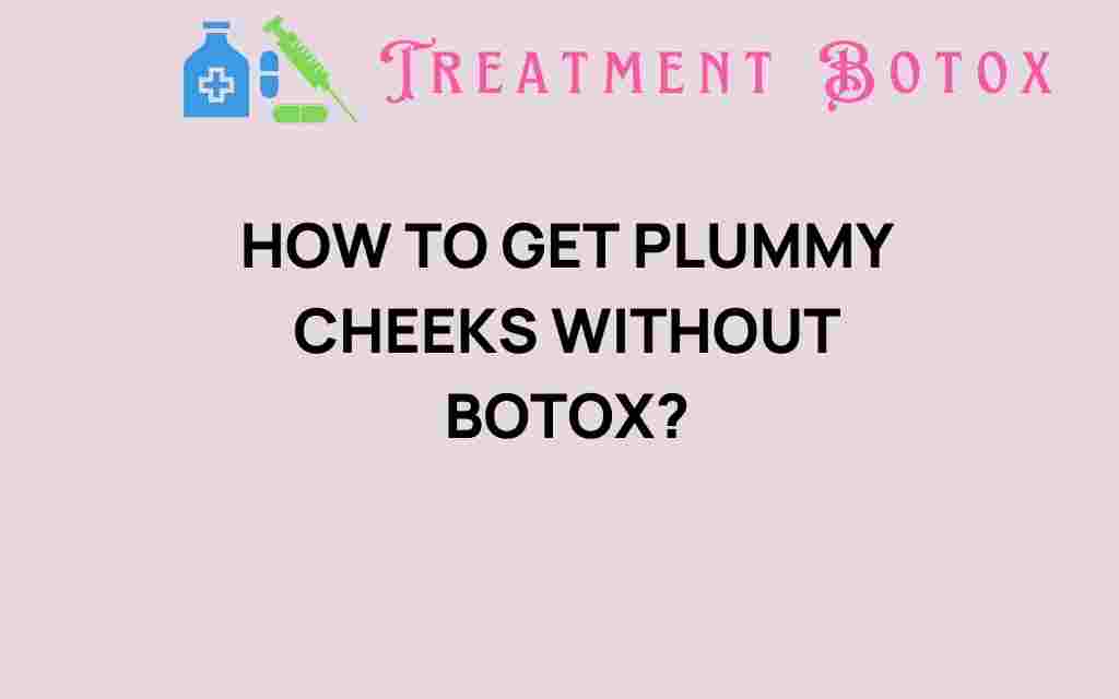get-plummy-cheeks-without-botox