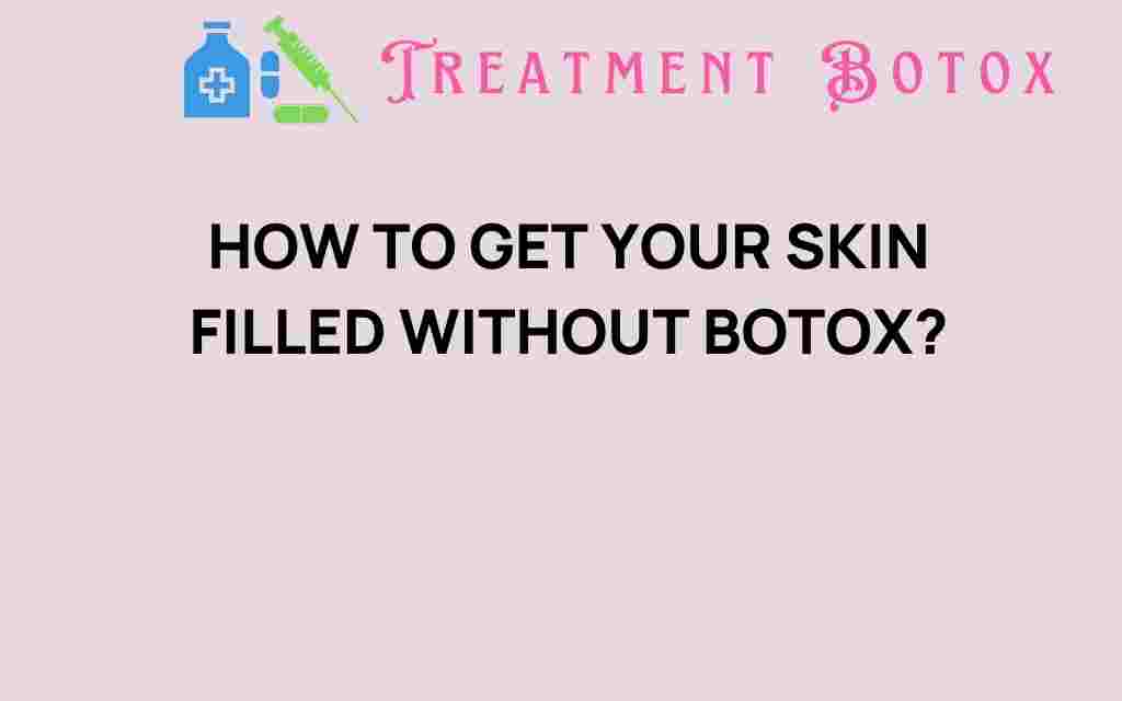 get-skin-filled-without-botox