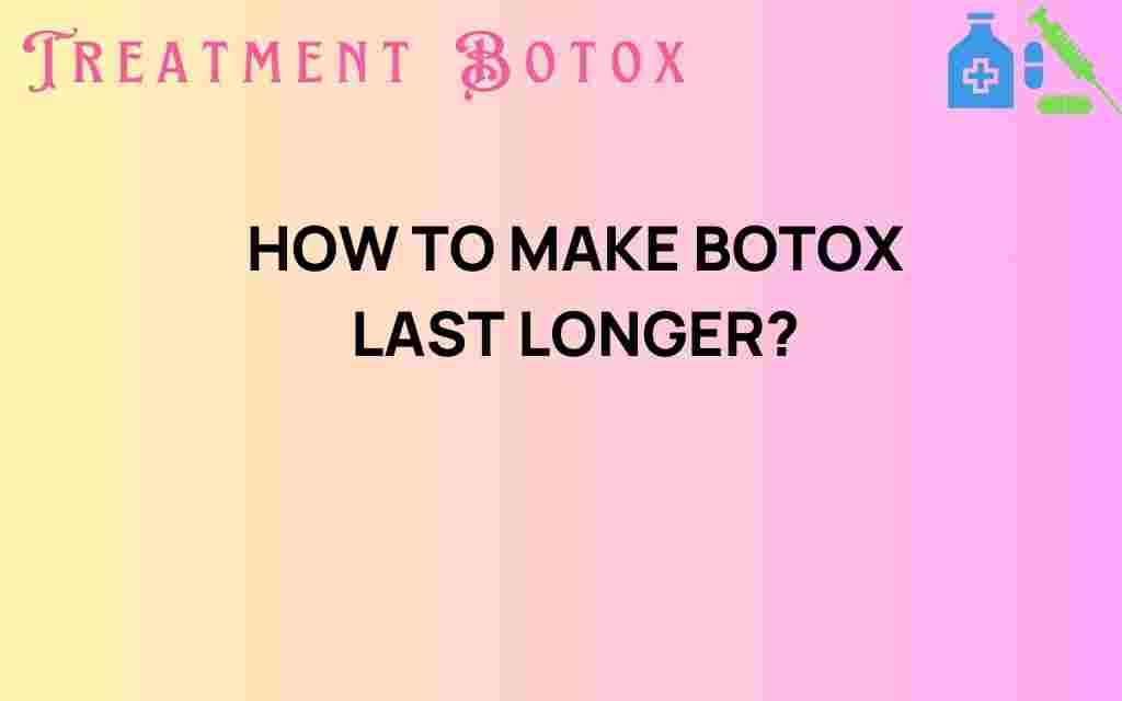how-to-make-botox-last-longer